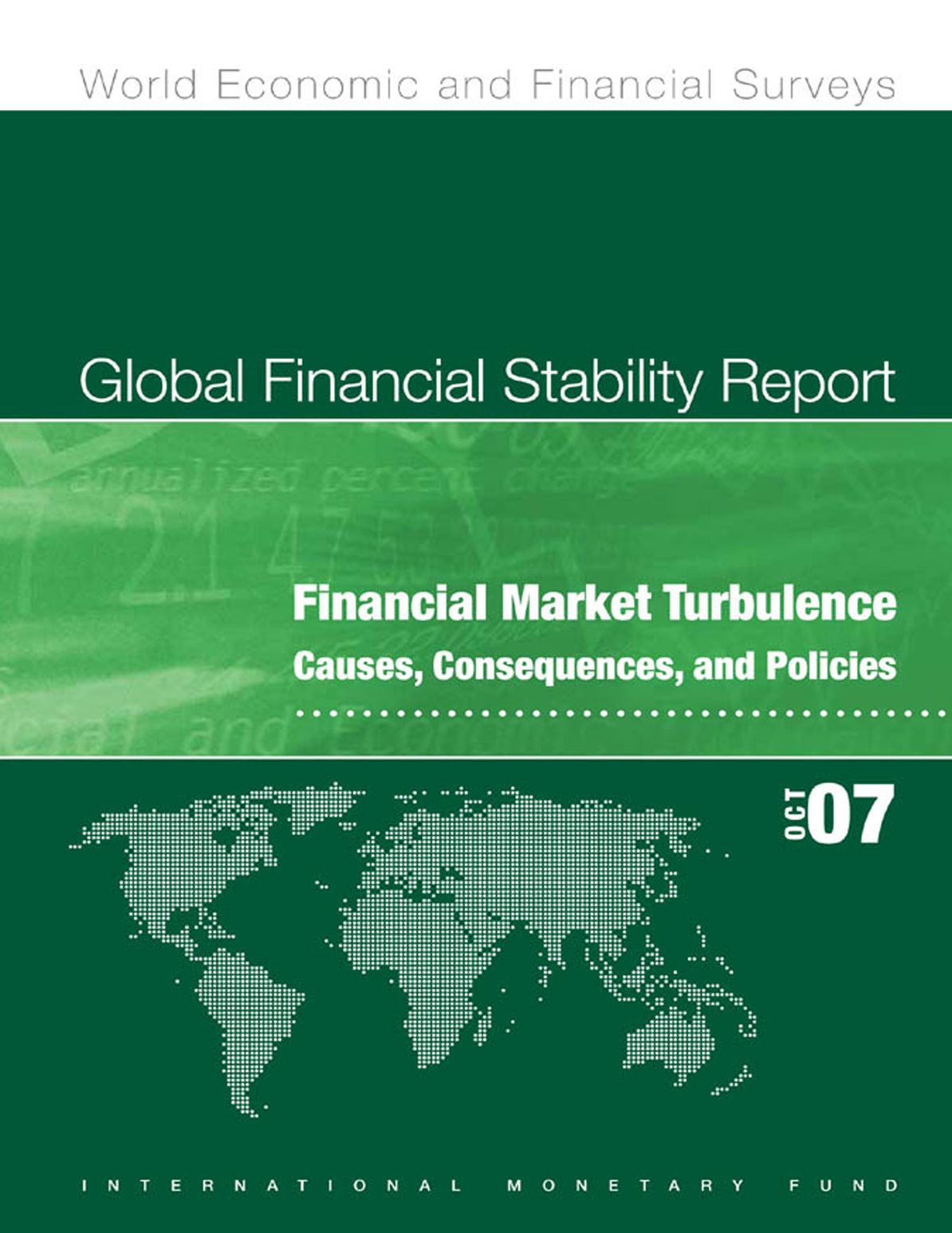 Global Financial Stability Report, October 2007: Financial Market Turbulence Causes, Consequences, and Policies