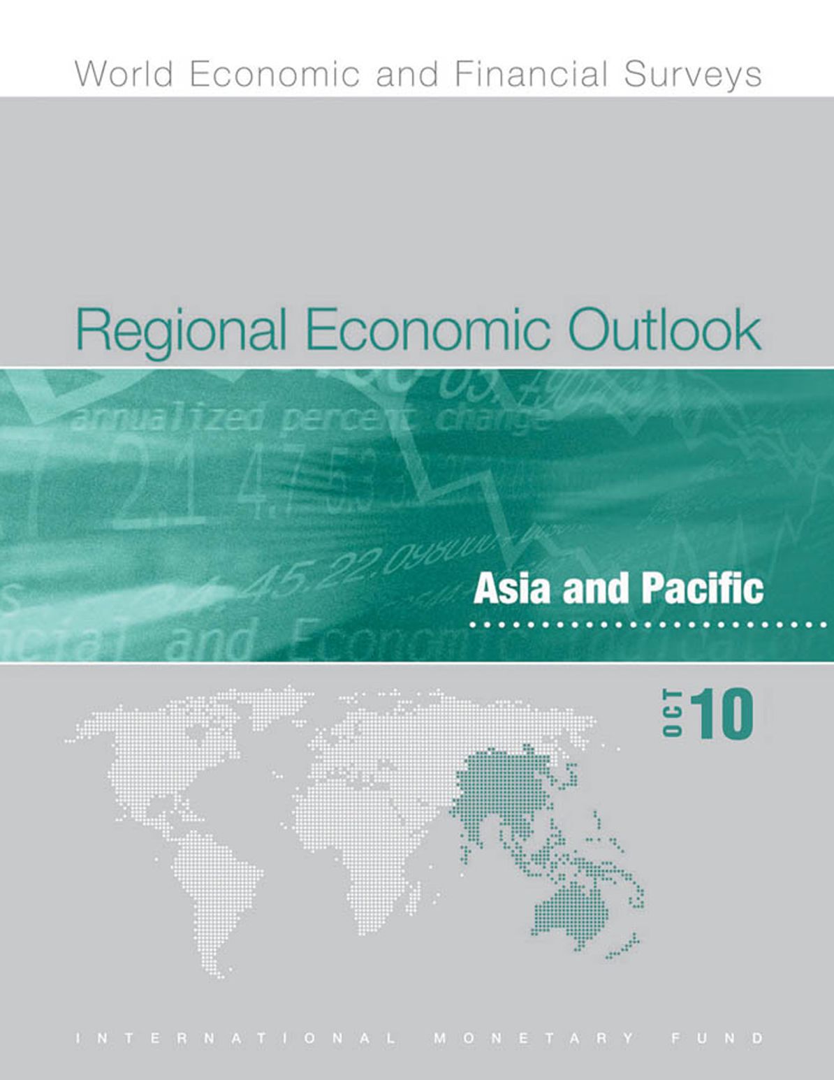 Regional Economic Outlook, October 2010: Asia and Pacific - Consolidating the Recovery and Building Sustainable Growth