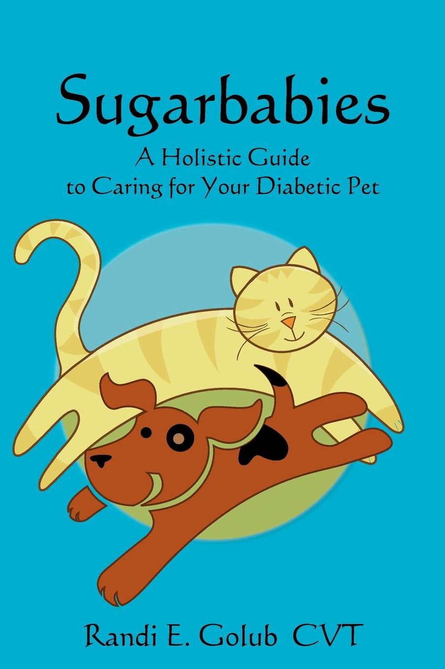 Sugarbabies: A Holistic Guide to Caring for Your Diabetic Pet