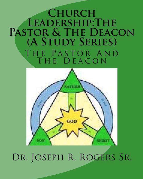 Church Leadership - The Pastor and the Deacon: Servants of God and the People of God