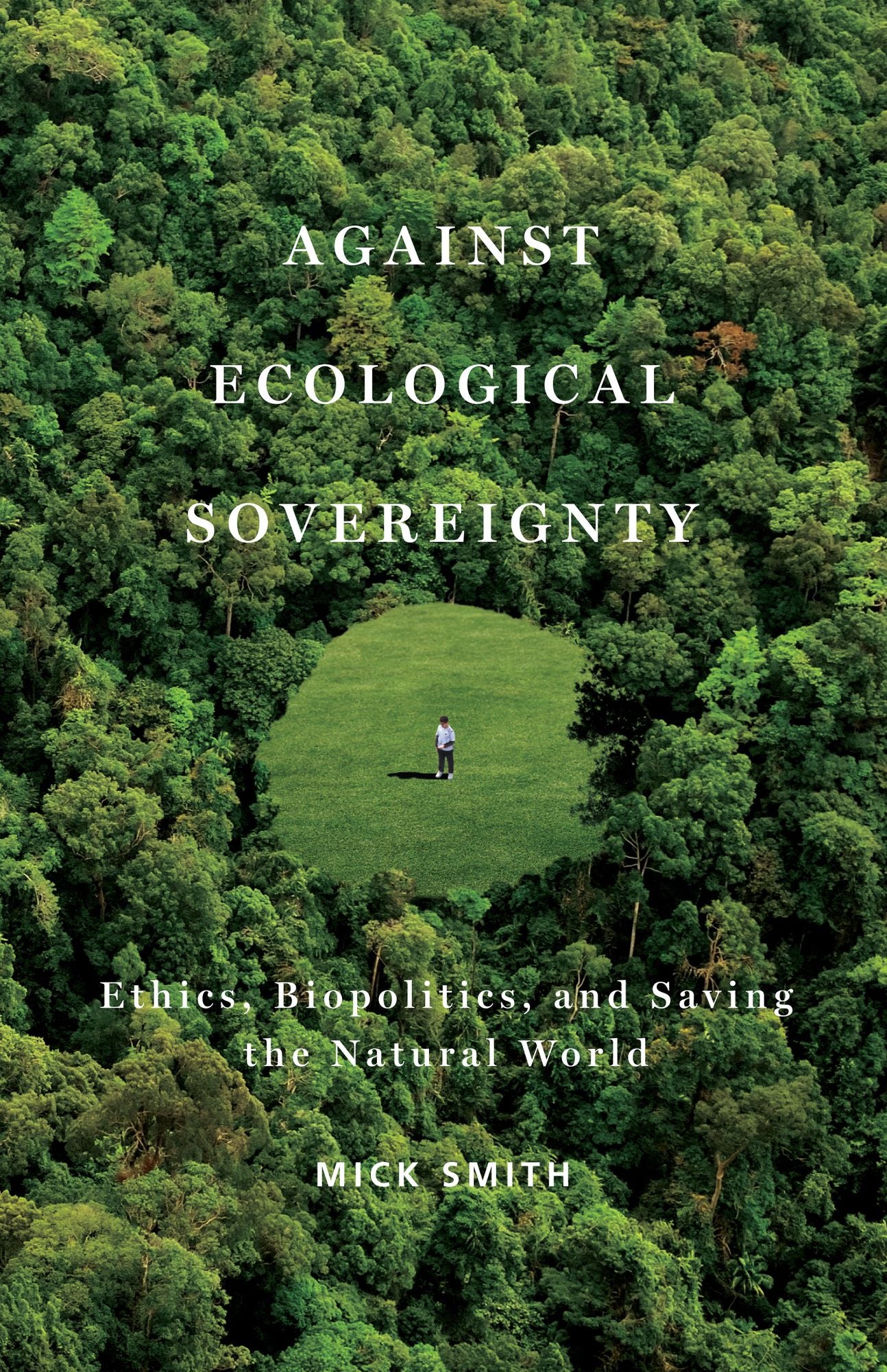 Against Ecological Sovereignty: Ethics, Biopolitics, and Saving the Natural World