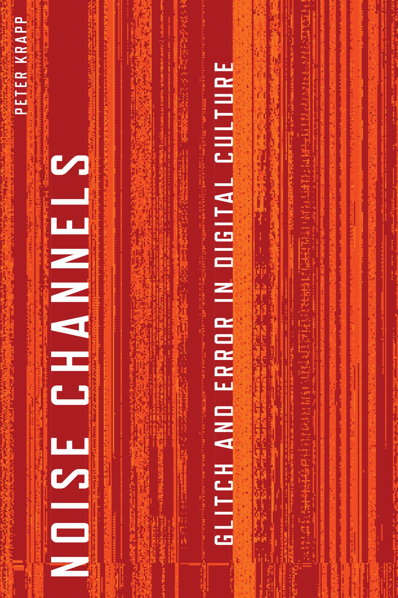 Noise Channels: Glitch and Error in Digital Culture