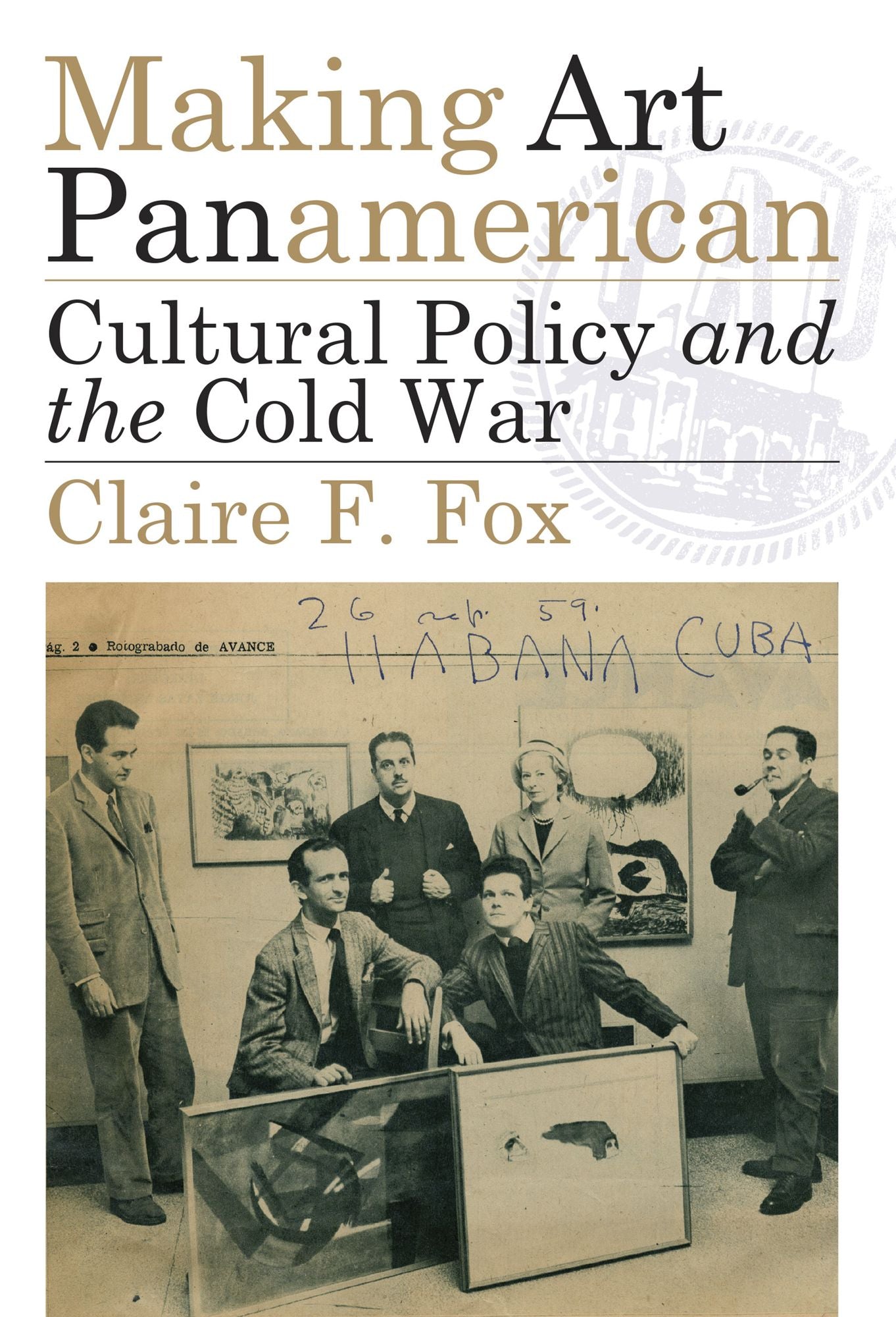 Making Art Panamerican: Cultural Policy and the Cold War