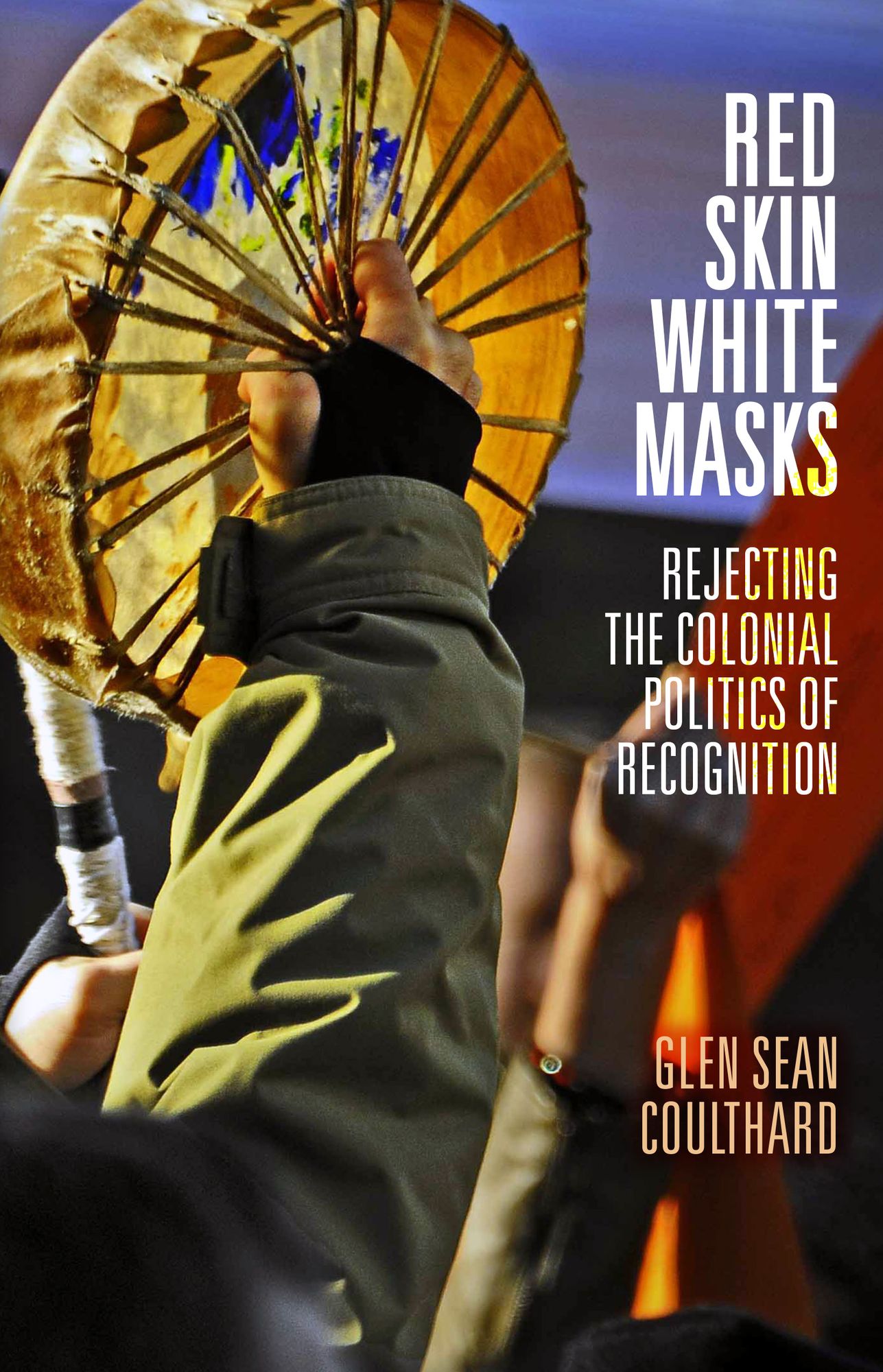 Red Skin, White Masks: Rejecting the Colonial Politics of Recognition