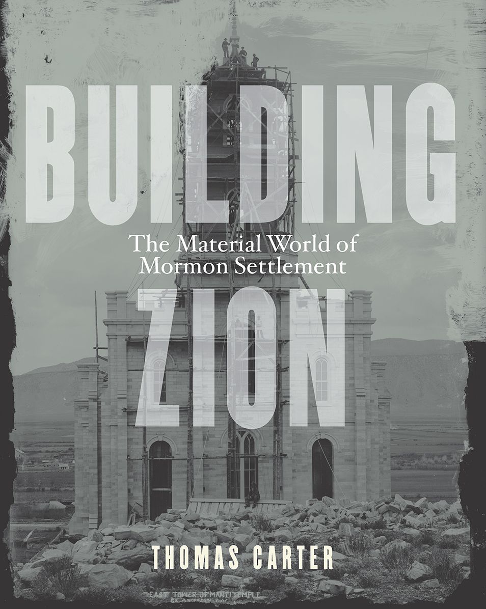 Building Zion: The Material World of Mormon Settlement