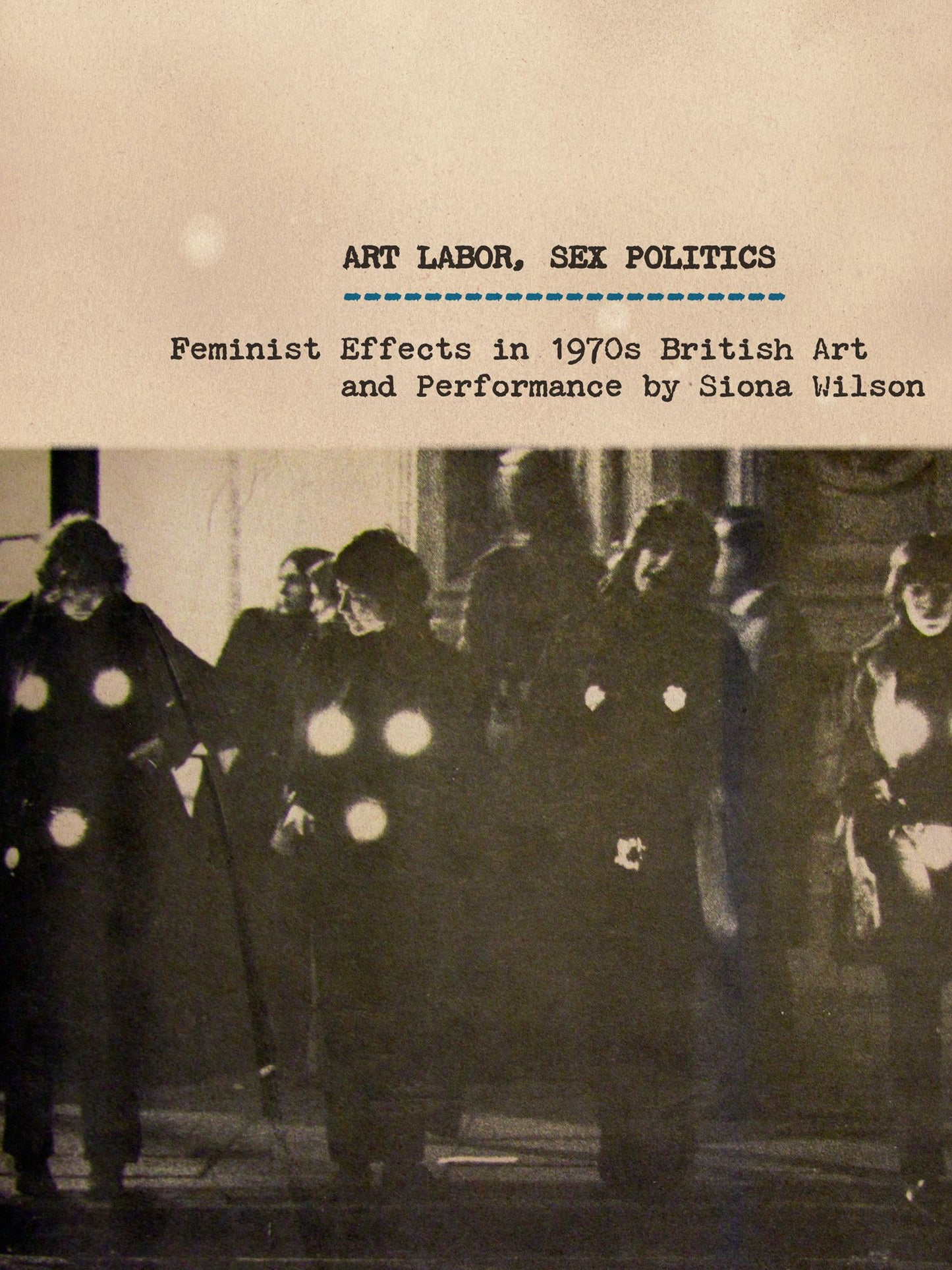Art Labor, Sex Politics: Feminist Effects in 1970s British Art and Performance
