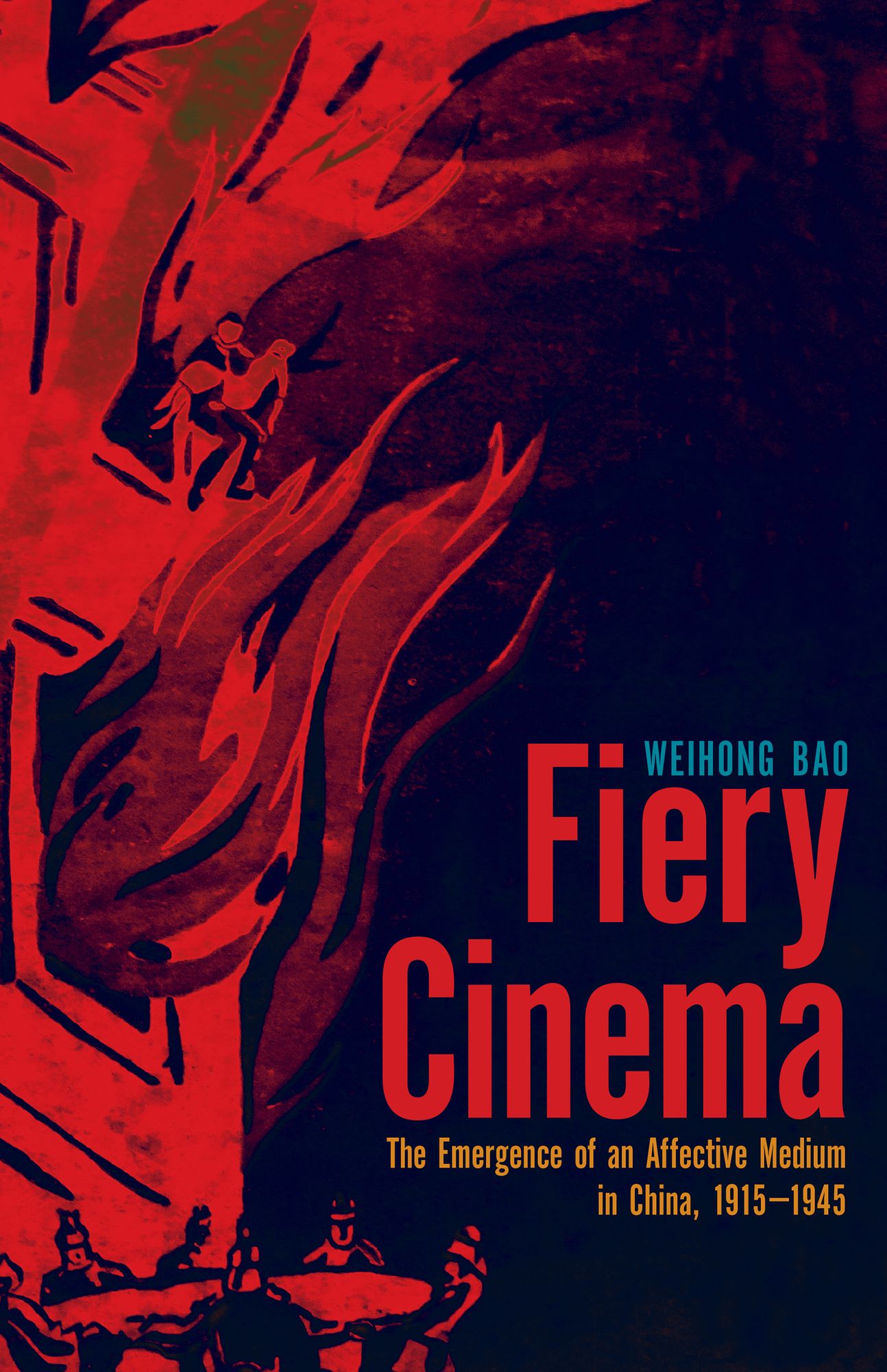 Fiery Cinema: The Emergence of an Affective Medium in China, 1915-1945