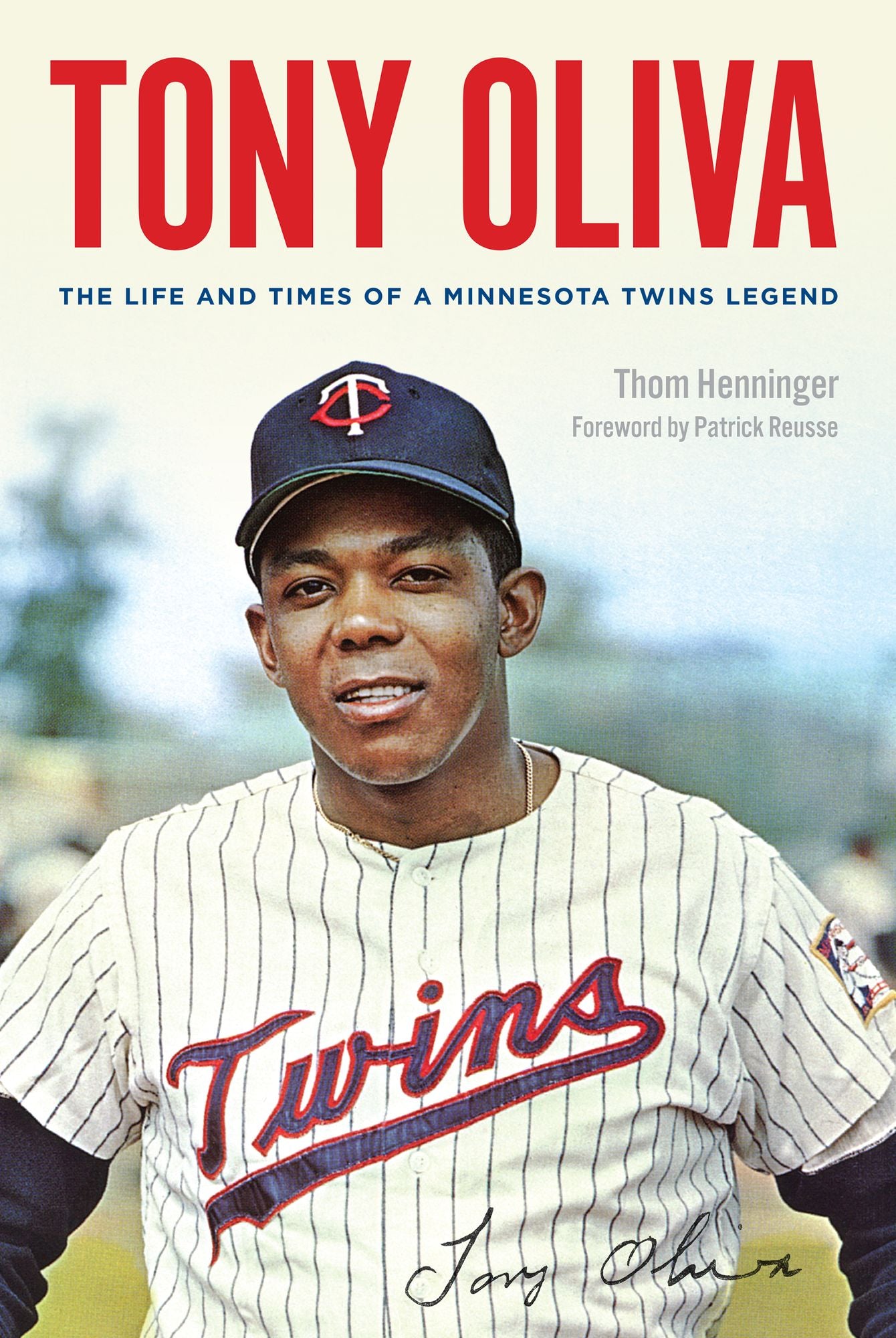 Tony Oliva: The Life and Times of a Minnesota Twins Legend
