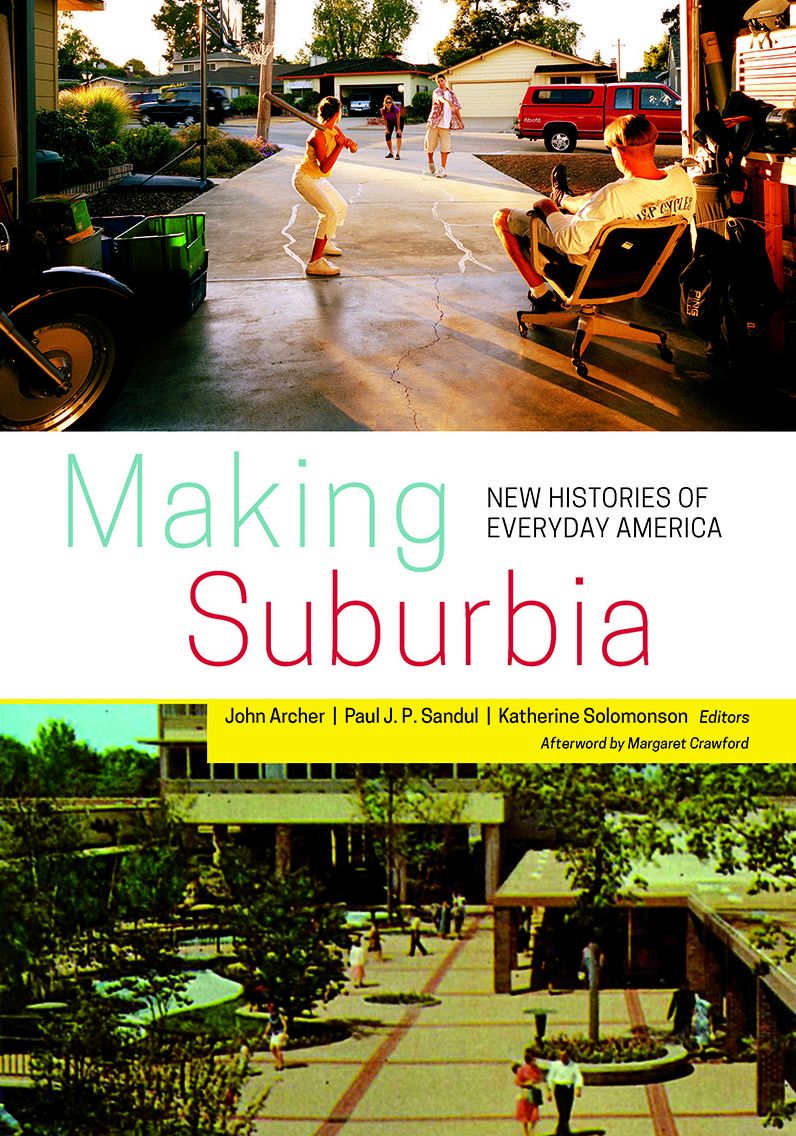 Making Suburbia: New Histories of Everyday America