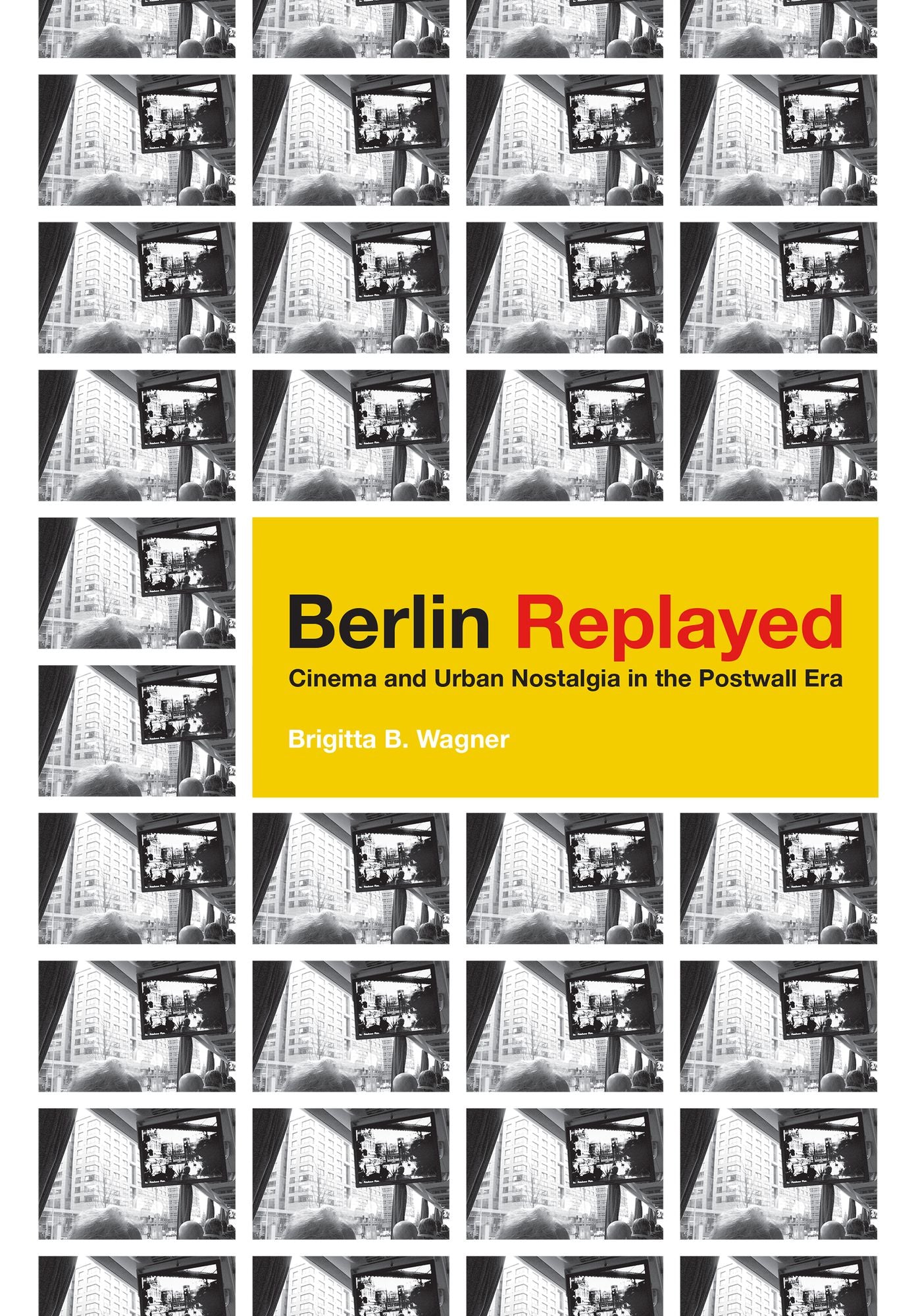 Berlin Replayed: Cinema and Urban Nostalgia in the Postwall Era