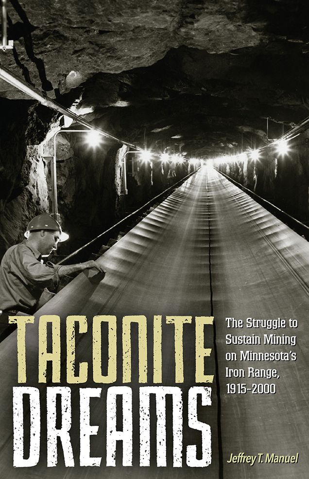 Taconite Dreams: The Struggle to Sustain Mining on Minnesota's Iron Range, 1915-2000