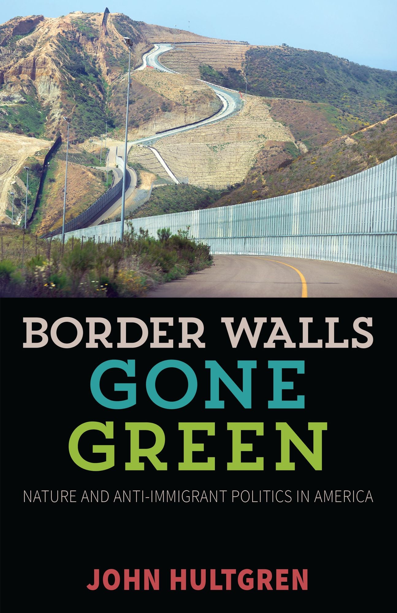 Border Walls Gone Green: Nature and Anti-immigrant Politics in America