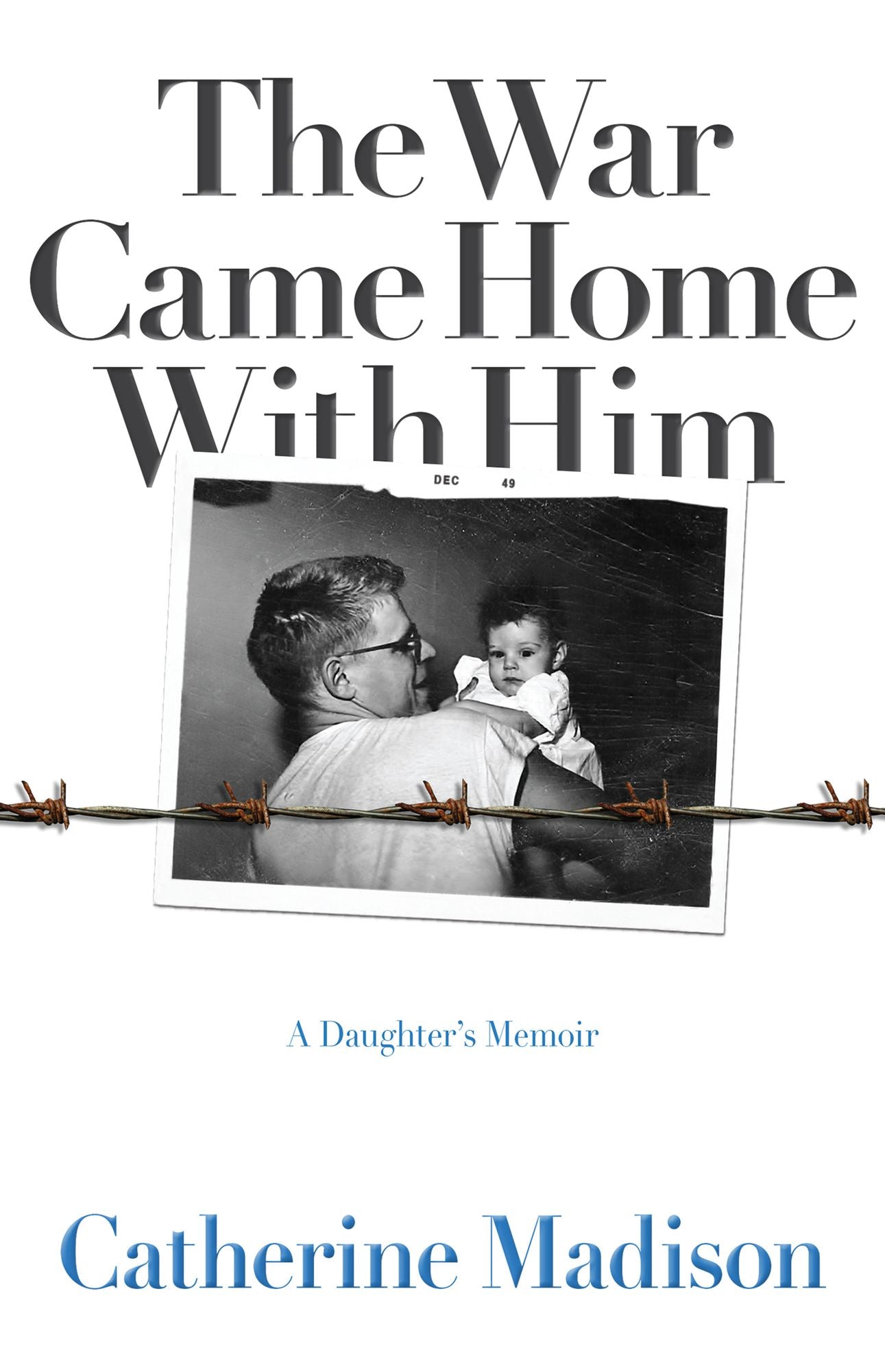 The War Came Home with Him: A Daughter's Memoir