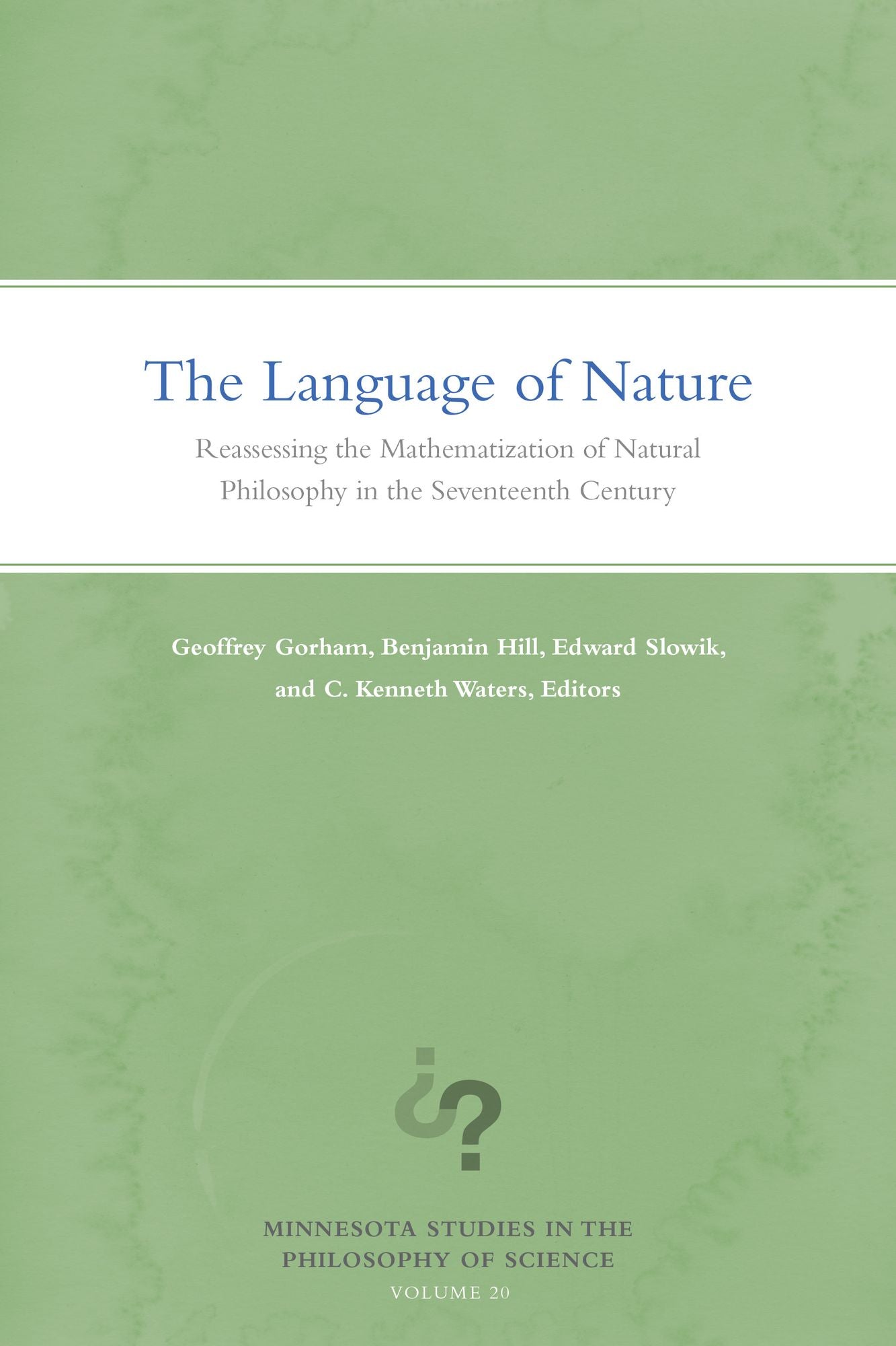 The Language of Nature: Reassessing the Mathematization of Natural Philosophy in the Seventeenth Century