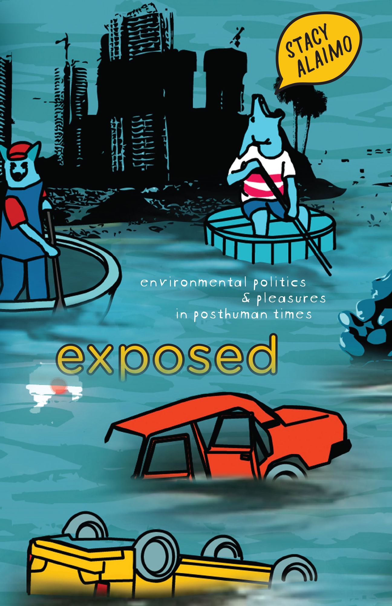 Exposed: Environmental Politics and Pleasures in Posthuman Times