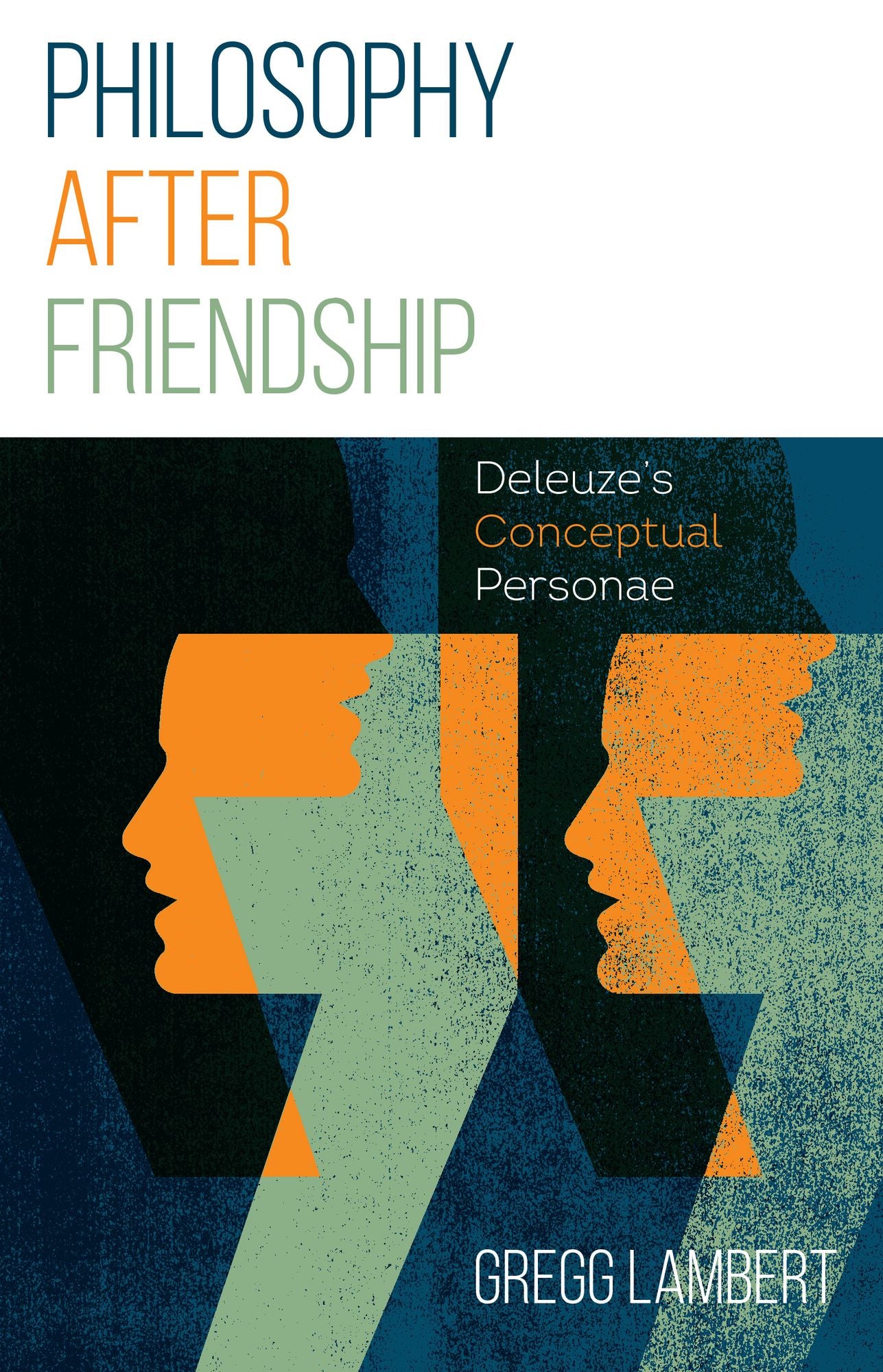 Philosophy after Friendship: Deleuze's Conceptual Personae