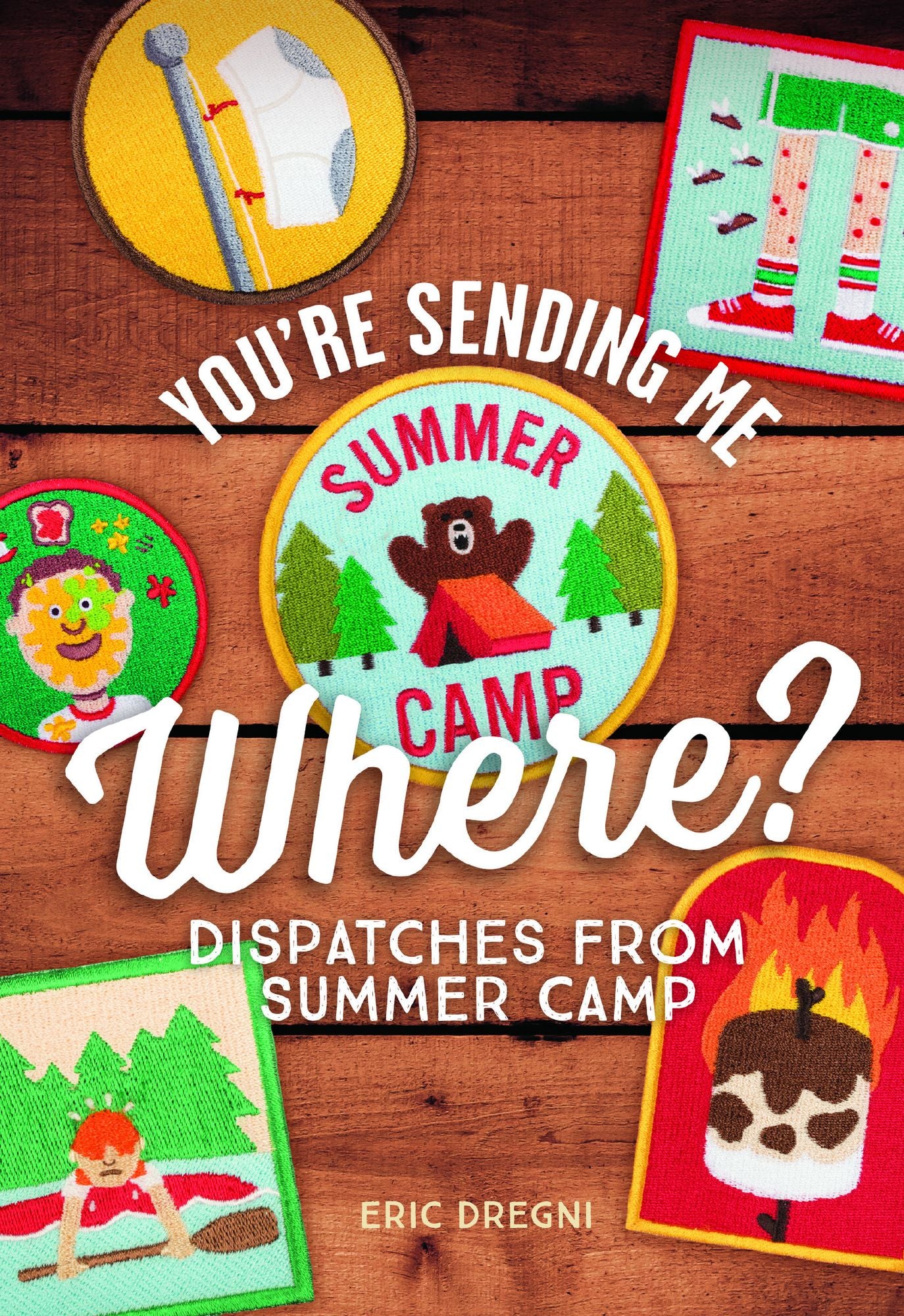 You're Sending Me Where?: Dispatches from Summer Camp