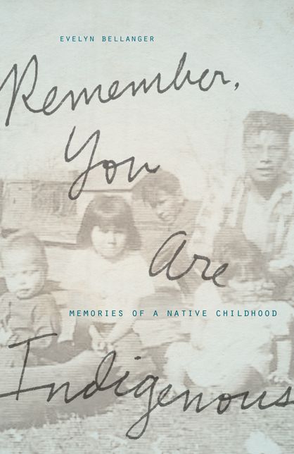 Remember, You Are Indigenous: Memories of a Native Childhood