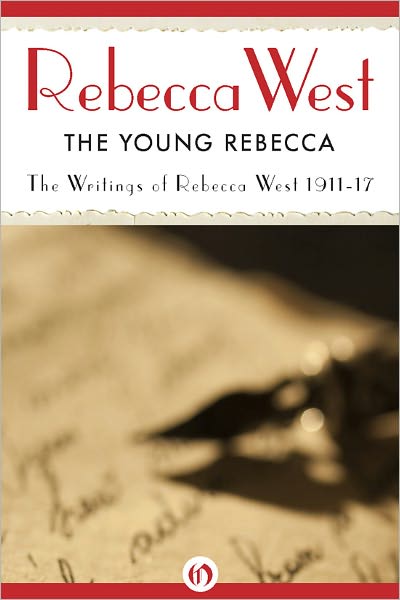 The Young Rebecca: Writings of Rebecca West 1911-17