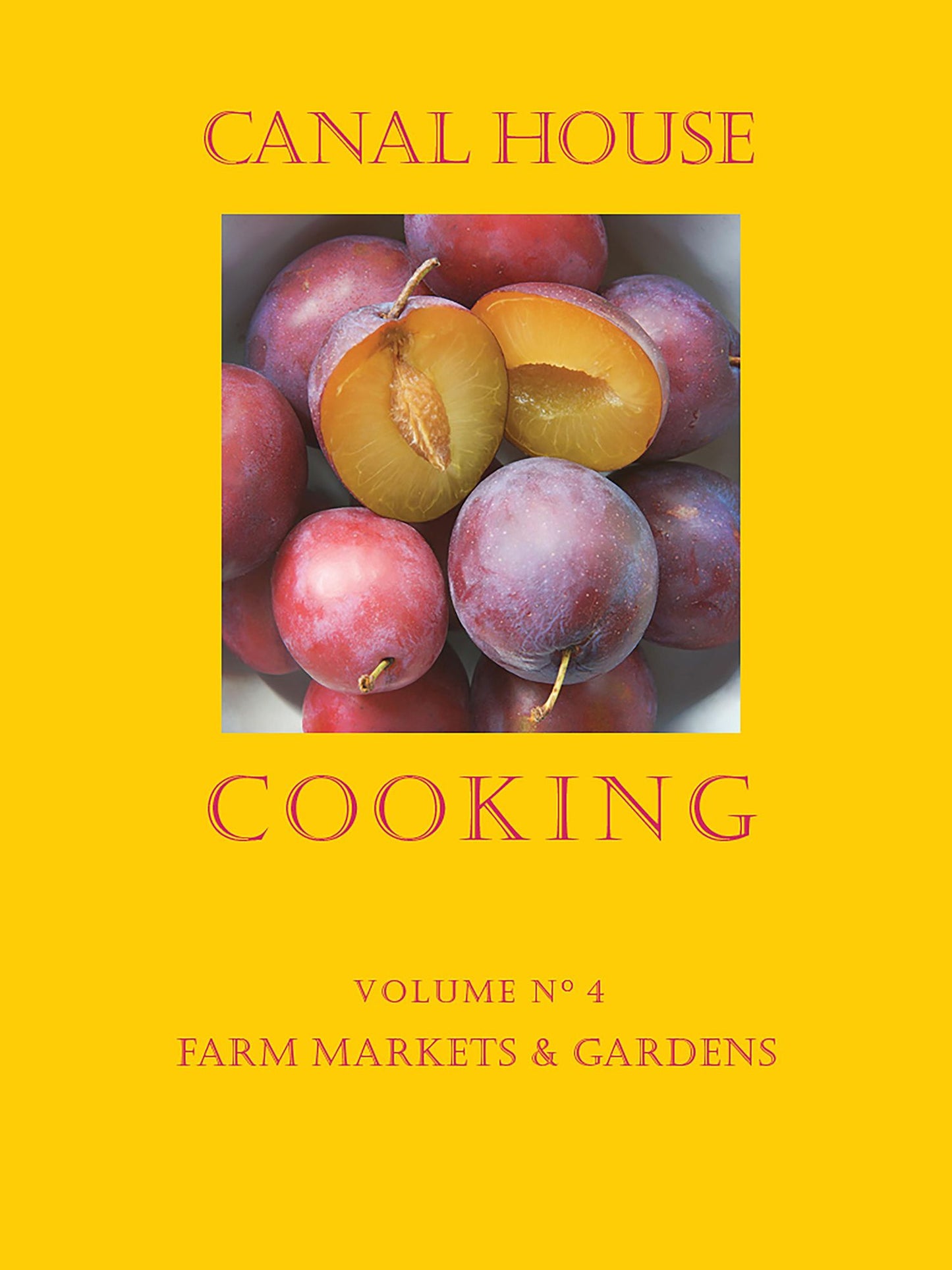 Canal House Cooking Volume N 4: Farm Markets & Gardens