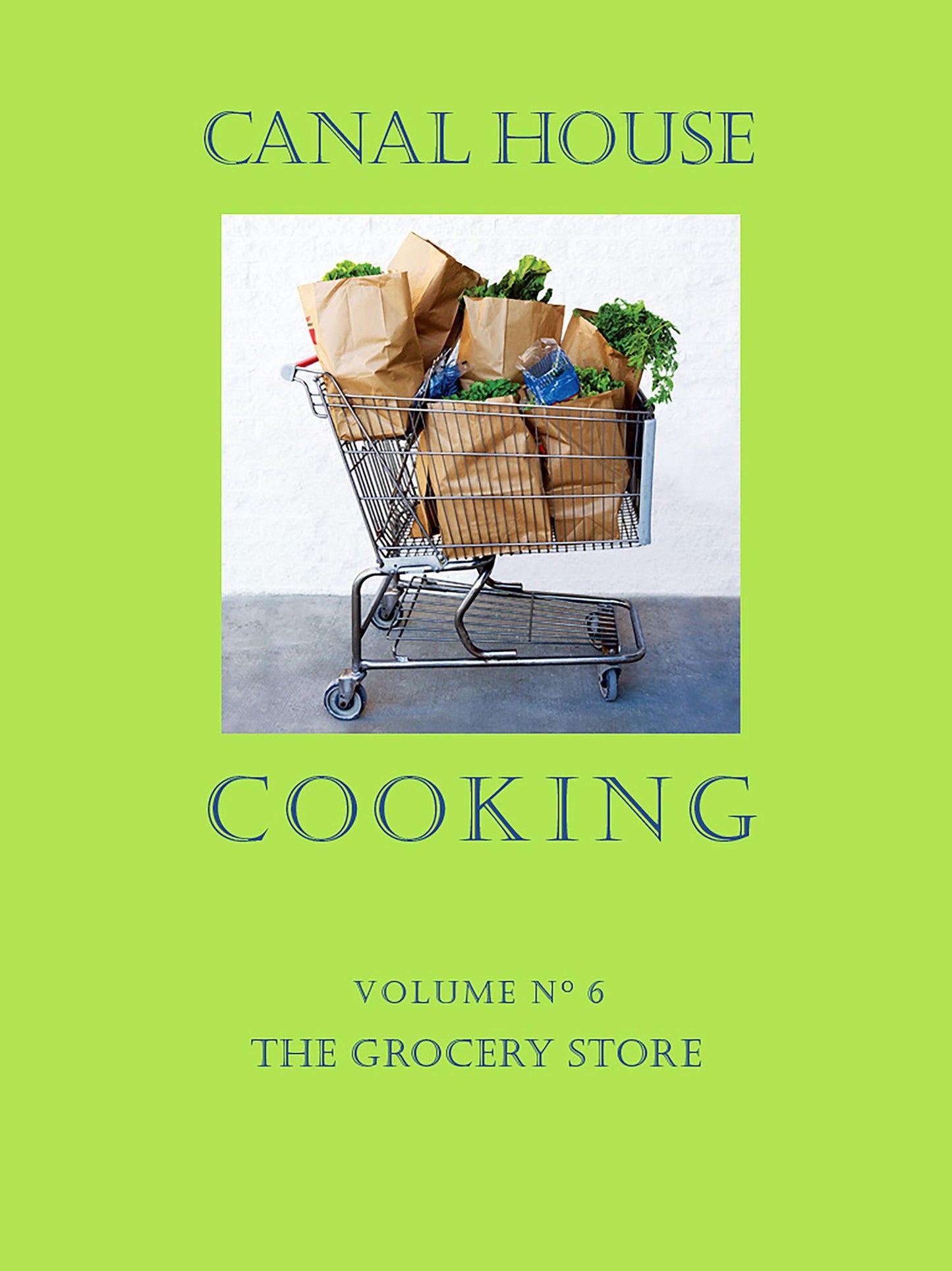 Canal House Cooking Volume N 6: The Grocery Store