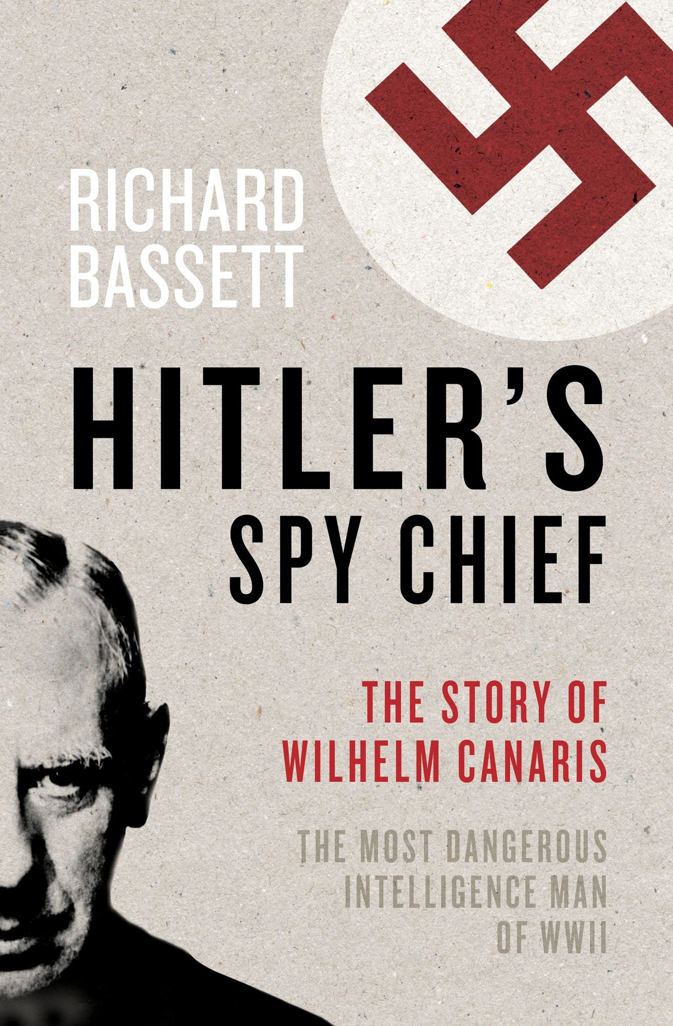 Hitler's Spy Chief: The Wilhelm Canaris Mystery
