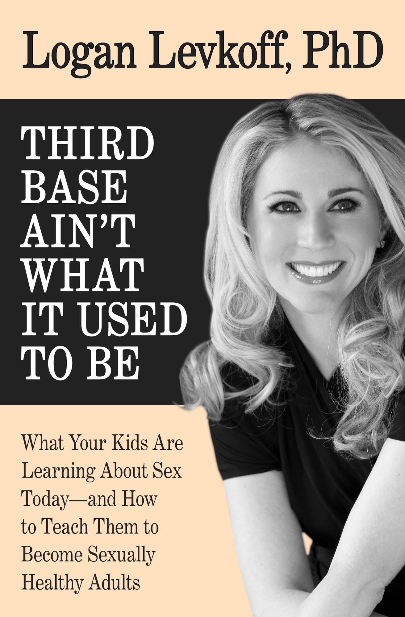 Third Base Ain't What it Used to Be: What Your Kids Are Learning About Sex Today--and How to Teach Them to Become Sexually Healthy Adults