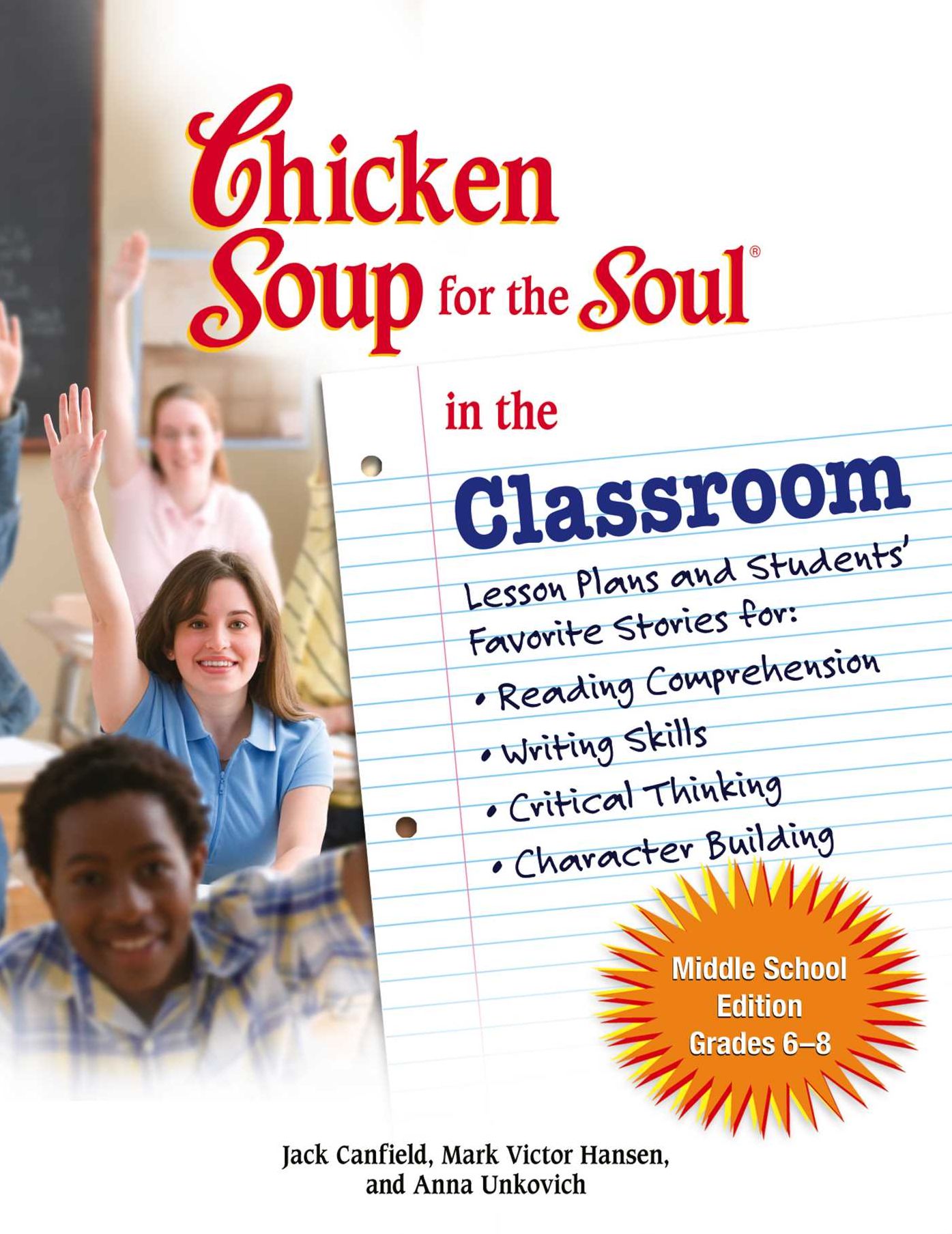 Chicken Soup for the Soul in the Classroom Middle School Edition: Grades 6-8: Lesson Plans and Students' Favorite Stories for Reading Comprehension, Writing Skills, Critical Thinking, Character Building