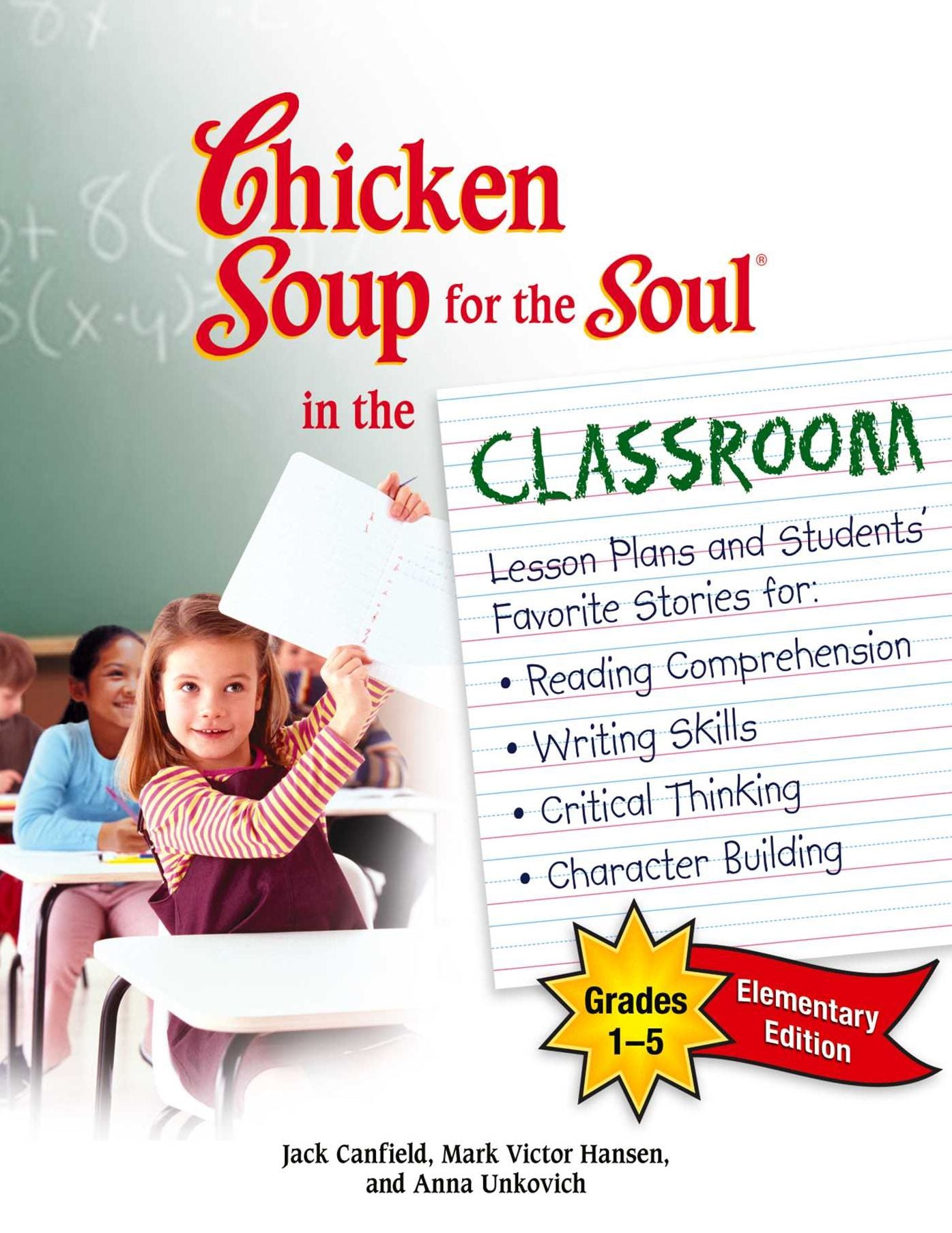 Chicken Soup for the Soul in the Classroom Elementary School Edition: Grades 1-5: Lesson Plans and Students' Favorite Stories for Reading Comprehension, Writing Skills, Critical Thinking, Character Building