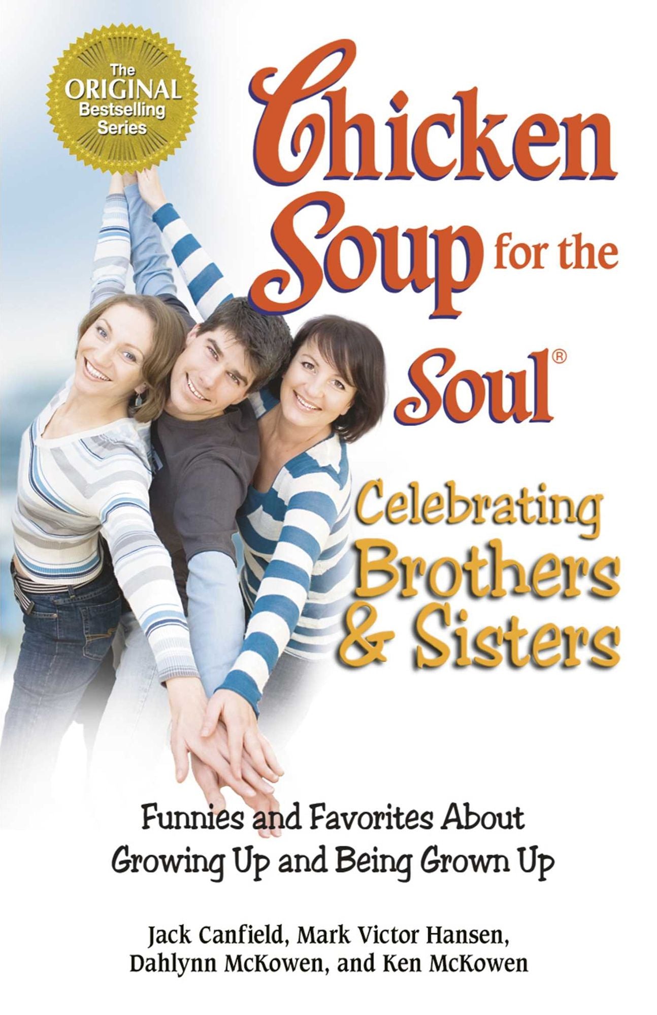Chicken Soup for the Soul Celebrating Brothers and Sisters: Funnies and Favorites About Growing Up and Being Grown Up