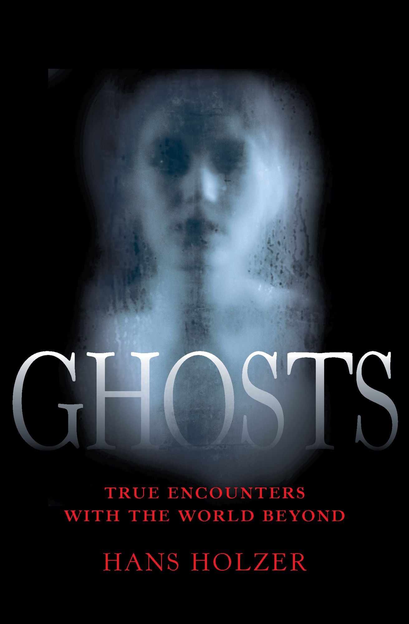 Ghosts: True Encounters with the World Beyond