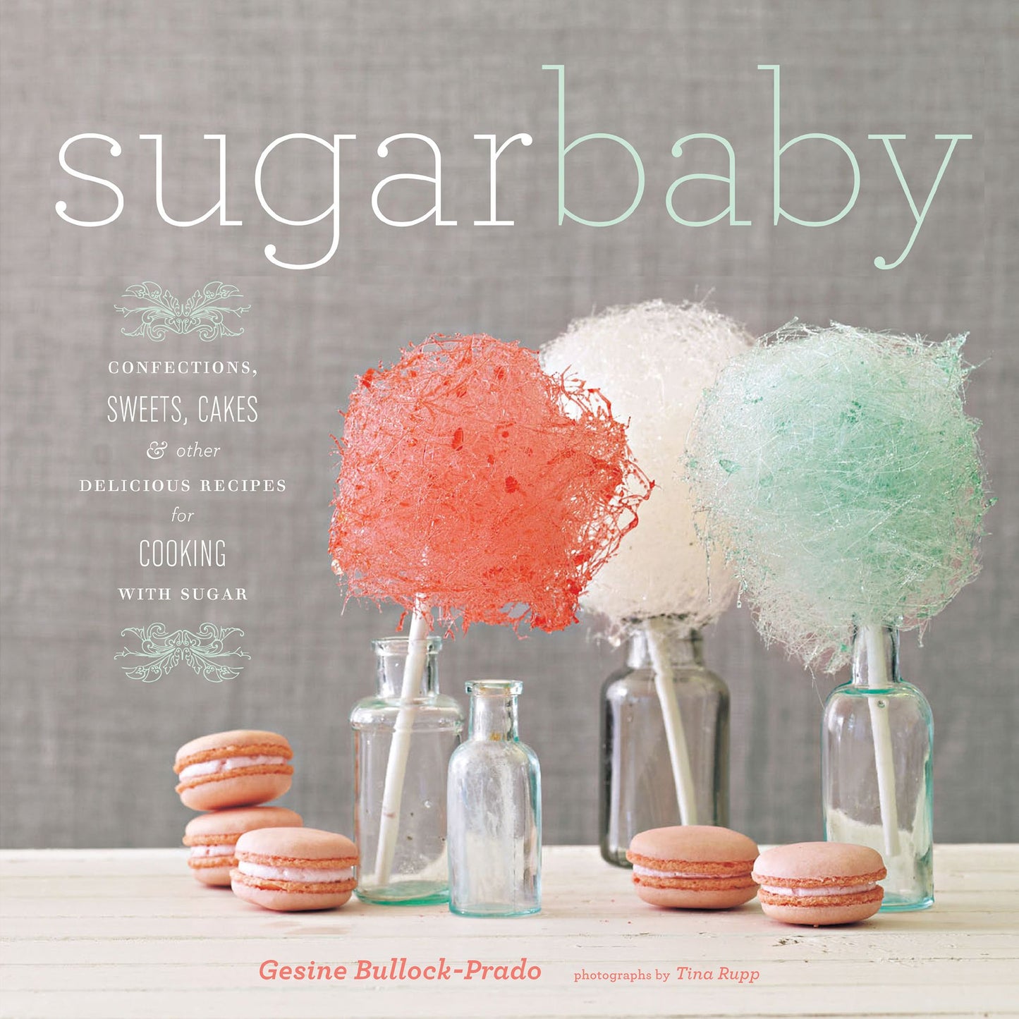 Sugar Baby: Confections, Candies, Cakes & Other Delicious Recipes for Cooking with Sugar (PagePerfect NOOK Book)