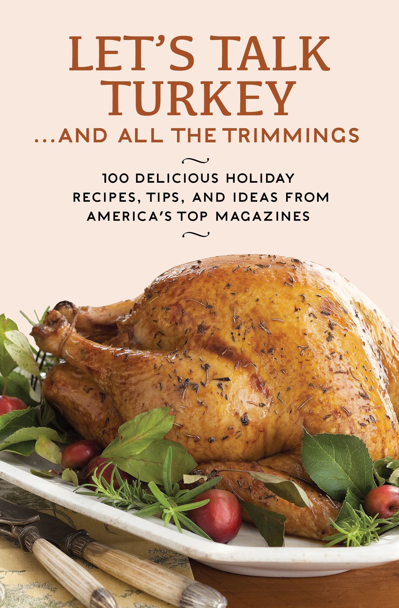 Let's Talk Turkey . . . And All the Trimmings: 100 Delicious Holiday Recipes, Tips, and Ideas from America's Top Magazines