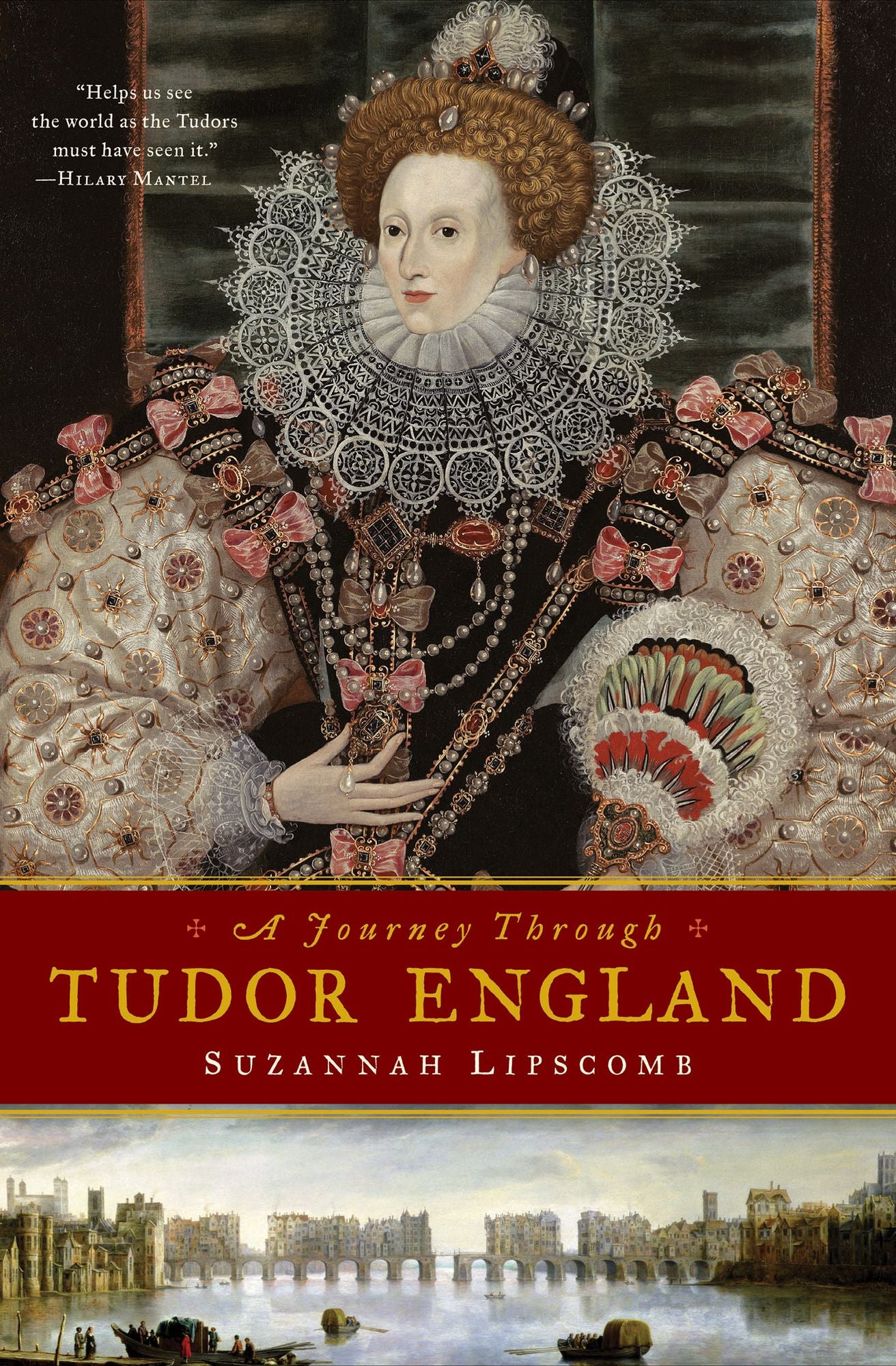 A Journey Through Tudor England: Hampton Court Palace and the Tower of London to Stratford-upon-Avon and Thornbury Castle