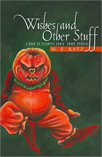 Wishes and Other Stuff: A Book of Slightly Eerie Short Stories