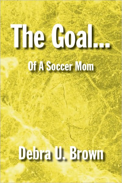 The Goal...: Of A Soccer Mom