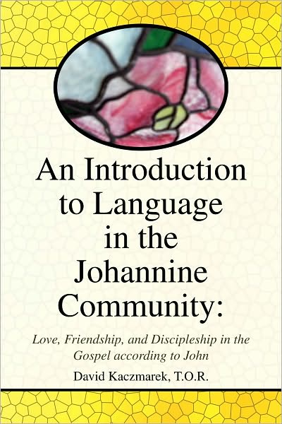 An Introduction to Language in the Johannine Community: Love, Friendship, and Discipleship in the Gospel according to John
