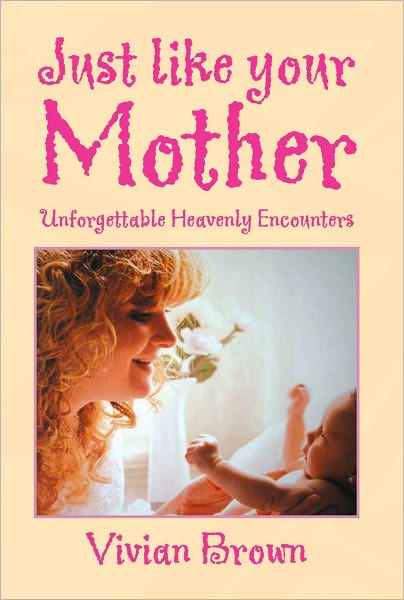 Just like your Mother: Unforgettable Heavenly Encounters