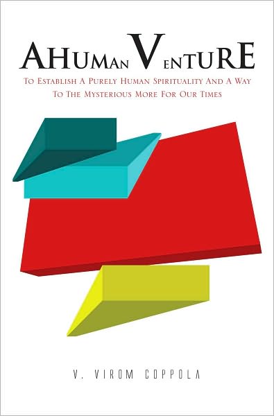 A HUMAN VENTURE: To Establish A Purely Human Spirituality And A Way To The Mysterious More For Our Times