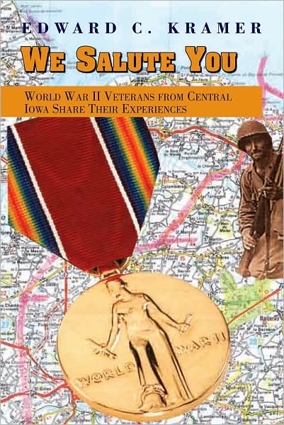 We Salute You: World War II Veterans from Central Iowa Share Their Experiences