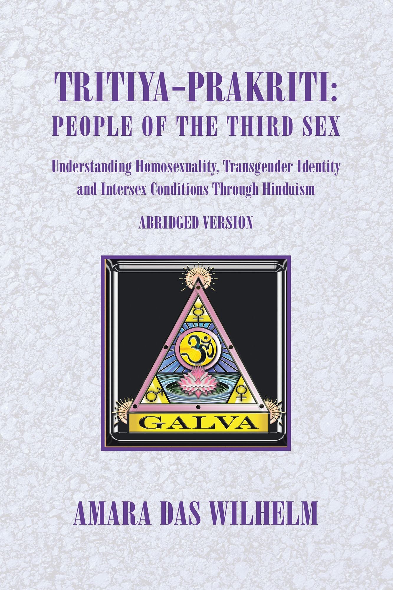 Tritiya-Prakriti: People of the Third Sex: Understanding Homosexuality, Transgender Identity and Intersex Conditions Through Hinduism (Abridged Version)