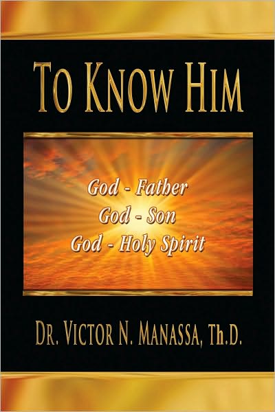 To Know Him: "THE TRIUNE GOD JEHOVAH (LORD)"(FATHER, SON, AND HOLY SPIRIT)