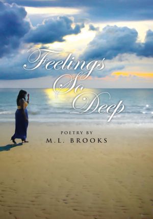 Feelings So Deep: Poetry By M.L. Brooks