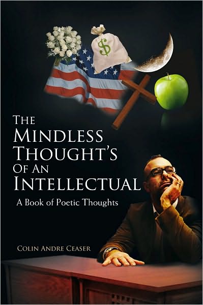 The Mindless Thought's Of An Intellectual: A Book of Poetic Thoughts: A book of poetic thoughts