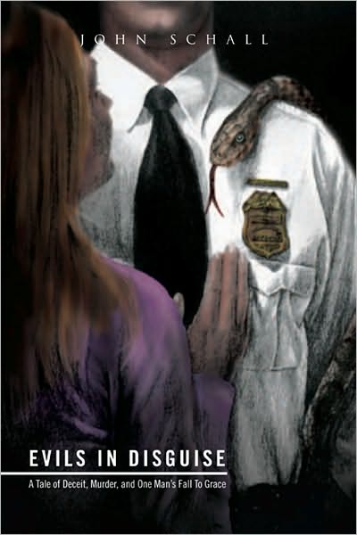 Evils In Disguise: A Tale of Deceit, Murder, and One Man's Fall To Grace