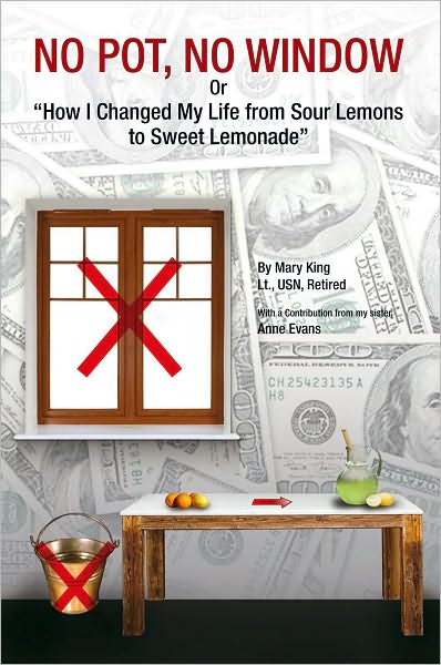 NO POT, NO WINDOW Or "How I Changed My Life from Sour Lemons to Sweet Lemonade": How I Changed My Life from Sour Lemons to Sweet Lemonade