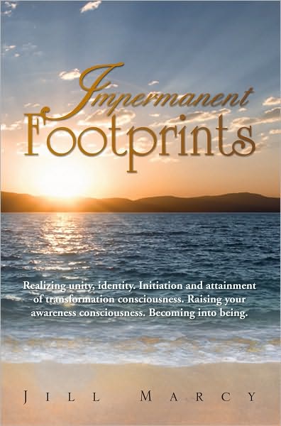Impermanent Footprints: Realizing unity, identity. Initiation and attainment of transformation consciousness. Raising your awareness consciousness. Becoming into being.