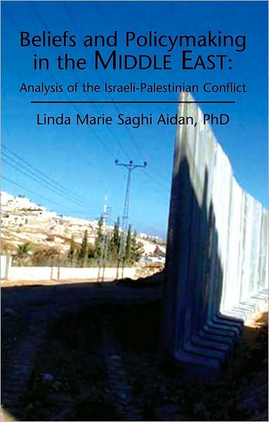 Beliefs and Policymaking in the Middle East: Analysis of the Israeli-Palestinian Conflict