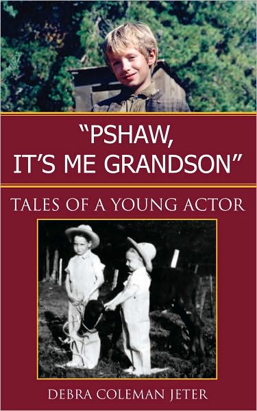 "Pshaw, It's Me Grandson": Tales of a Young Actor