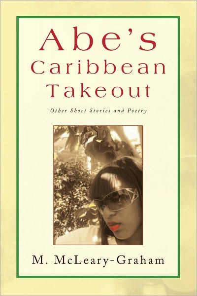 Abe's Caribbean Takeout: Other Short Stories and Poetry